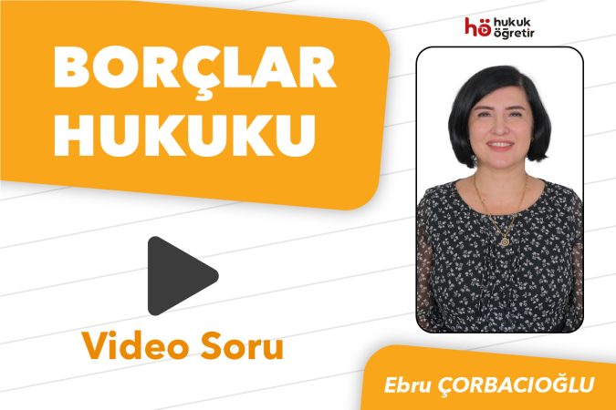 Borçlar Hukuku Video Soru